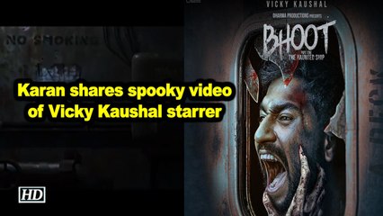 Download Video: Karan Johar shares spooky video of Vicky Kaushal starrer 'Bhoot : Part One - The Haunted Ship'