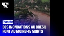 Des inondations au Brésil font au moins 45 morts