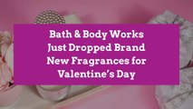 Bath & Body Works Just Dropped Brand New Fragrances for Valentine’s Day