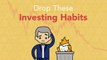 3 Bad Investing Habits You Should Drop Before It's Too Late