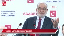 Karamollaoğlu: İstanbul’da ‘Kudüs Mitingi’ düzenleyeceğiz