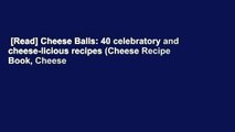 [Read] Cheese Balls: 40 celebratory and cheese-licious recipes (Cheese Recipe Book, Cheese