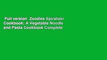 Full version  Zoodles Spiralizer Cookbook: A Vegetable Noodle and Pasta Cookbook Complete