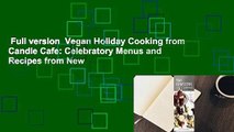 Full version  Vegan Holiday Cooking from Candle Cafe: Celebratory Menus and Recipes from New