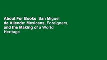 About For Books  San Miguel de Allende: Mexicans, Foreigners, and the Making of a World Heritage