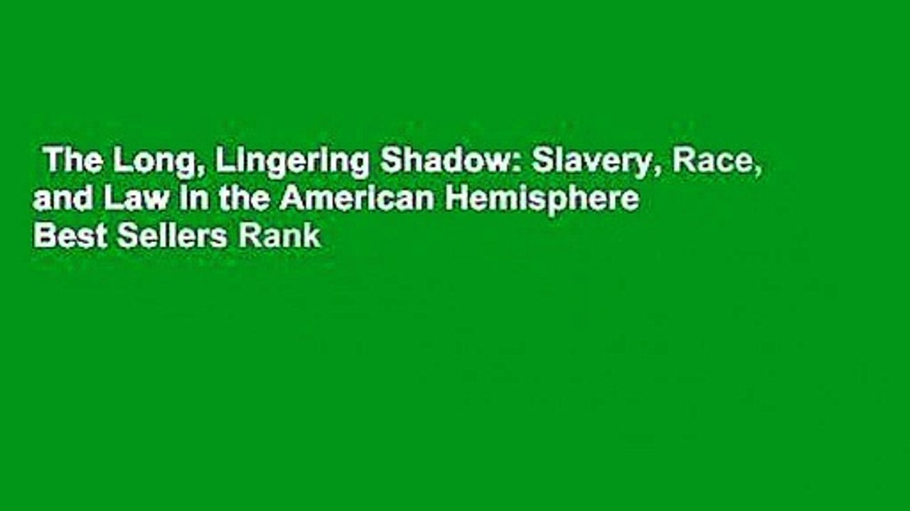 The Long, Lingering Shadow: Slavery, Race, and Law in the American Hemisphere  Best Sellers Rank