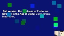 Full version  The Business of Platforms: Strategy in the Age of Digital Competition, Innovation,