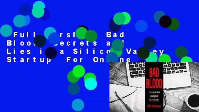 Full version Bad Blood: Secrets and Lies in a Silicon Valley Startup For Online
