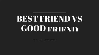 Good Friends vs Best Friends part-2 | 2020