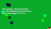 Full version  Perennial Seller: The Art of Making and Marketing Work That Lasts  For Free