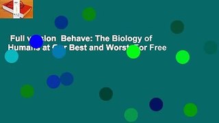 Full version  Behave: The Biology of Humans at Our Best and Worst  For Free