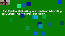 Full Version  Rethinking Incarceration: Advocating for Justice That Restores  For Kindle