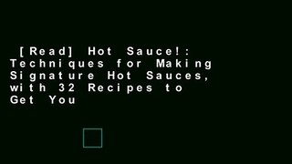 [Read] Hot Sauce!: Techniques for Making Signature Hot Sauces, with 32 Recipes to Get You