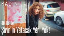 Şirin'in yatacak yeri yok! - Kadın 80. Bölüm