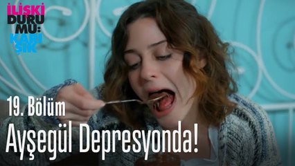 Ayşegül depresyonda! - İlişki Durumu Karışık 19. Bölüm