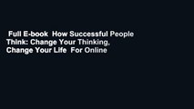 Full E-book  How Successful People Think: Change Your Thinking, Change Your Life  For Online