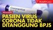 Tak Ditanggung BPJS, Pasien Virus Corona Ditanggung Asuransi Indonesia