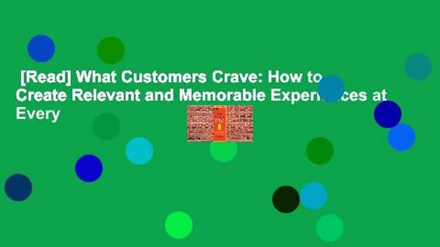 [Read] What Customers Crave: How to Create Relevant and Memorable Experiences at Every