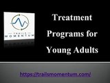 Treatment Programs for Young Adults - trailsmomentum.com