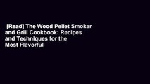 [Read] The Wood Pellet Smoker and Grill Cookbook: Recipes and Techniques for the Most Flavorful