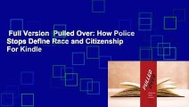 Full Version  Pulled Over: How Police Stops Define Race and Citizenship  For Kindle