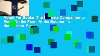 About For Books  The Ultimate Companion to Meat: On the Farm, At the Butcher, In the Kitchen  For