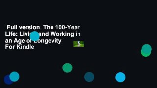 Full version  The 100-Year Life: Living and Working in an Age of Longevity  For Kindle