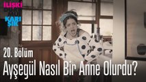 Ayşegül nasıl bir anne olurdu? - İlişki Durumu Karışık 20. Bölüm