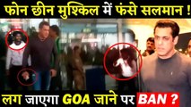 NSUI Demands Ban On Salman Khan From Shooting In Goa After He Snatches Fan's Phone!