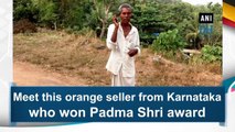 Meet this orange seller from Karnataka who won Padma Shri award