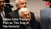 Abbas Calls Trump’s Plan as 'The Slap of The Century'