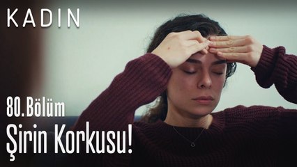 Şirin korkusu! - Kadın 80. Bölüm