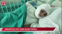 Ümraniye'de üvey anne şiddeti iddiası