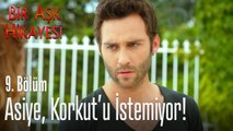 Asiye, Korkut'u istemiyor! - Bir Aşk Hikayesi 9. Bölüm