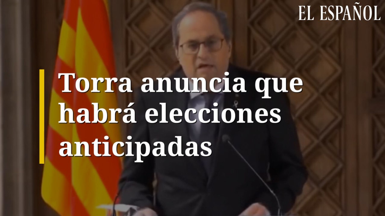Torra anuncia que habrá elecciones anticipadas