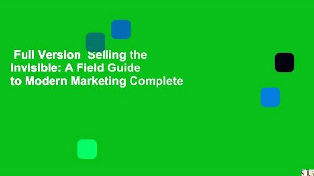 Full Version Selling the Invisible: A Field Guide to Modern Marketing Complete