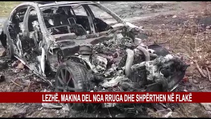 LEZHË, MAKINA DEL NGA RRUGA DHE SHPËRTHEN NË FLAKË
