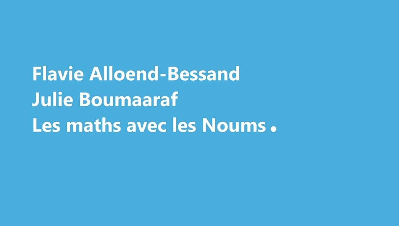 PONT #4 - Flavie Alloend-Bessand & Julie Boumaaraf - Les maths avec les Noums