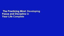 The Practicing Mind: Developing Focus and Discipline in Your Life Complete