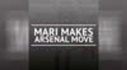 BREAKING NEWS - Mari makes Arsenal move