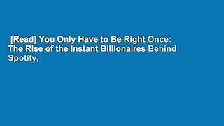 [Read] You Only Have to Be Right Once: The Rise of the Instant Billionaires Behind Spotify,