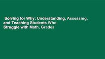 Solving for Why: Understanding, Assessing, and Teaching Students Who Struggle with Math, Grades