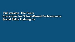 Full version  The Peers Curriculum for School-Based Professionals: Social Skills Training for