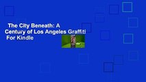 The City Beneath: A Century of Los Angeles Graffiti  For Kindle