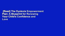 [Read] The Dyslexia Empowerment Plan: A Blueprint for Renewing Your Child's Confidence and Love