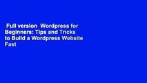 Full version  Wordpress for Beginners: Tips and Tricks to Build a Wordpress Website Fast Without