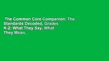 The Common Core Companion: The Standards Decoded, Grades K-2: What They Say, What They Mean, How