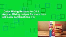 Color Mixing Recipes for Oil & Acrylic: Mixing recipes for more than 450 color combinations  For