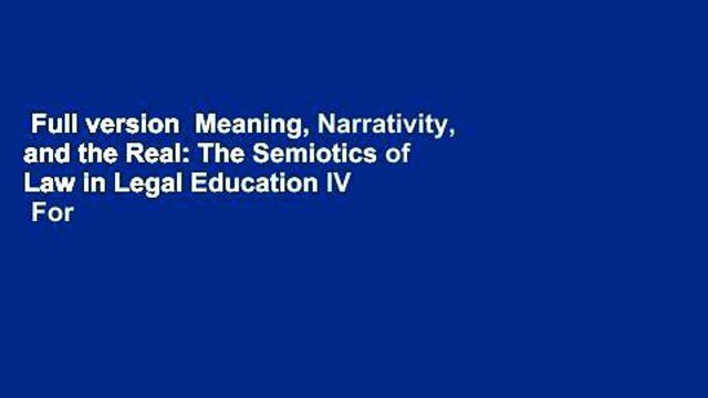 Full version Meaning, Narrativity, and the Real: The Semiotics of Law in Legal Education IV For