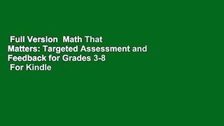 Full Version  Math That Matters: Targeted Assessment and Feedback for Grades 3-8  For Kindle